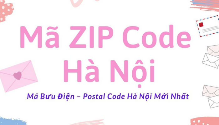 Khám phá danh sách mã Zip Code Hà Nội mới nhất năm 2021