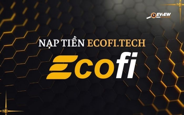 Nạp tiền Ecofi.Tech an toàn, nhanh chóng và giá tốt