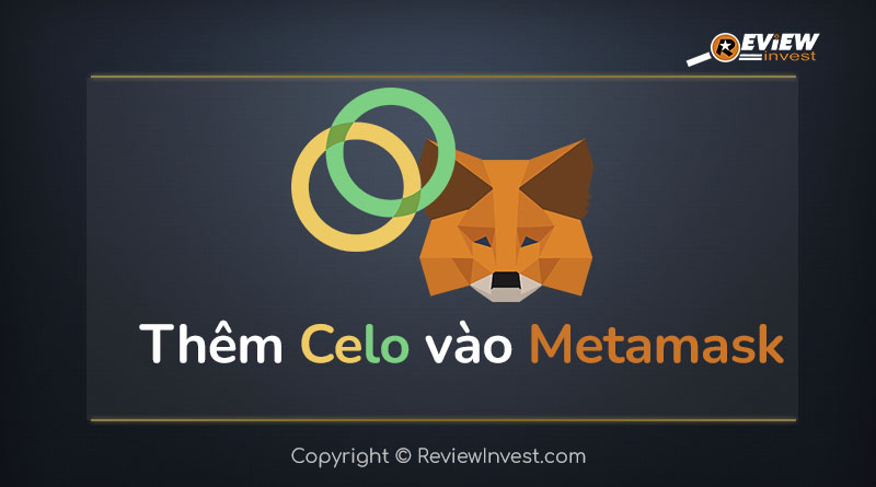 Hướng dẫn thêm Celo Blockchain vào Metamask | Review Invest